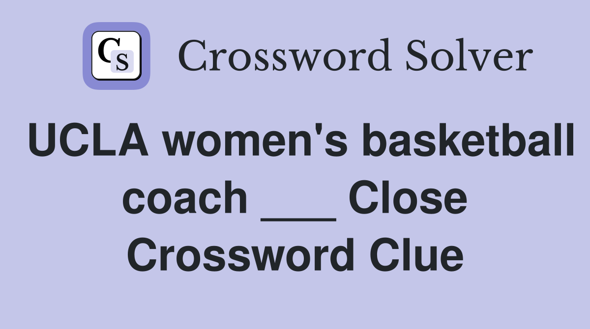 UCLA women's basketball coach ___ Close Crossword Clue Answers